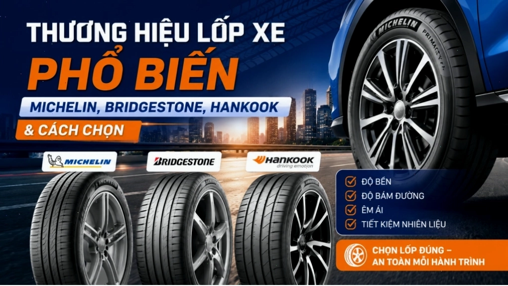 Các thương hiệu lốp xe ô tô phổ biến như Michelin, Bridgestone, Hankook