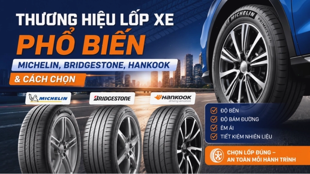 Các thương hiệu lốp xe phổ biến: Michelin, Bridgestone, Hankook
