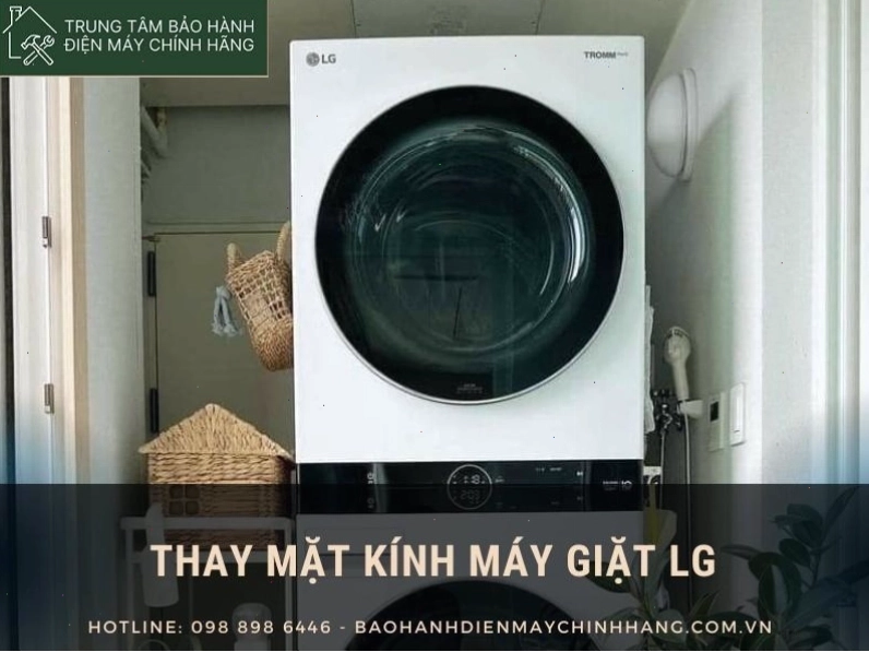 Dịch vụ thay mặt kính máy giặt LG chuyên nghiệp, nhanh chóng và đảm bảo chất lượng