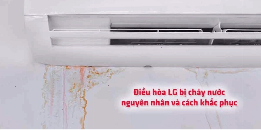 Điều hòa LG chảy nước? Nguyên nhân và cách khắc phục hiệu quả