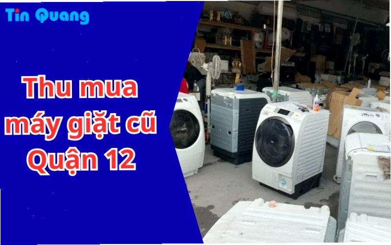 Thu mua máy giặt cũ Quận 12